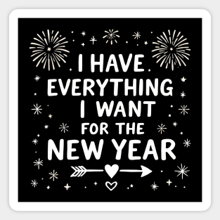 I Have Everything I Want For The New Year Magnet